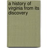 A History Of Virginia From Its Discovery door Onbekend