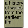A History Of Wales From The Earliest Tim door Onbekend