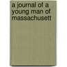 A Journal Of A Young Man Of Massachusett by Unknown