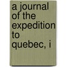 A Journal Of The Expedition To Quebec, I door Onbekend