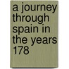 A Journey Through Spain In The Years 178 by Unknown