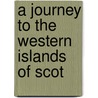 A Journey To The Western Islands Of Scot by Unknown