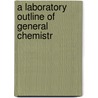A Laboratory Outline Of General Chemistr door Onbekend