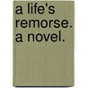 A Life's Remorse. A Novel. door Onbekend