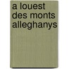 A Louest Des Monts Alleghanys door Onbekend