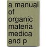 A Manual Of Organic Materia Medica And P door Onbekend