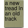 A New Tread Ln An Old Track door Onbekend