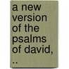 A New Version Of The Psalms Of David, .. door Onbekend