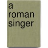 A Roman Singer door Onbekend