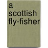 A Scottish Fly-Fisher door Onbekend