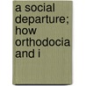 A Social Departure; How Orthodocia And I door Onbekend