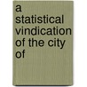 A Statistical Vindication Of The City Of by Unknown