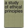 A Study Of Ethical Principles by Unknown