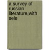 A Survey Of Russian Literature,With Sele door Onbekend