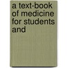 A Text-Book Of Medicine For Students And door Onbekend