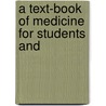 A Text-Book Of Medicine For Students And by Unknown