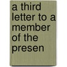 A Third Letter To A Member Of The Presen by Unknown