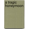 A Tragic Honeymoon by Unknown