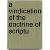 A Vindication Of The Doctrine Of Scriptu door Onbekend