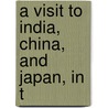 A Visit To India, China, And Japan, In T door Onbekend
