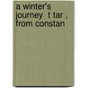 A Winter's Journey  T Tar , From Constan by Unknown
