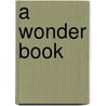A Wonder Book by Unknown