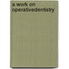 A Work On Operativedentistry door Onbekend