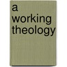 A Working Theology door Onbekend