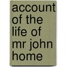 Account Of The Life Of Mr John Home by Unknown