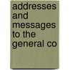 Addresses And Messages To The General Co by Unknown