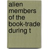 Alien Members Of The Book-Trade During T door Onbekend