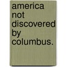 America Not Discovered By Columbus. door Onbekend