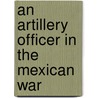 An Artillery Officer In The Mexican War door Onbekend