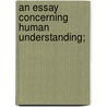 An Essay Concerning Human Understanding; door Onbekend