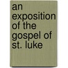 An Exposition Of The Gospel Of St. Luke door Onbekend