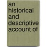 An Historical And Descriptive Account Of door Onbekend
