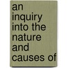 An Inquiry Into The Nature And Causes Of by Unknown