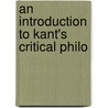 An Introduction To Kant's Critical Philo by Unknown