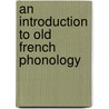 An Introduction To Old French Phonology door Onbekend