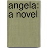 Angela: A Novel door Onbekend