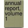 Annual Report, Volume 1 door Onbekend