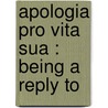 Apologia Pro Vita Sua : Being A Reply To door Onbekend