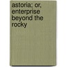Astoria; Or, Enterprise Beyond The Rocky door Onbekend