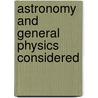 Astronomy And General Physics Considered door Onbekend