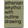 Athenian Lekythoi : With Outline Drawing door Onbekend