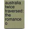 Australia Twice Traversed: The Romance O door Onbekend