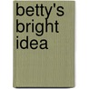 Betty's Bright Idea by Unknown