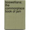 Boswelliana: The Commonplace Book Of Jam by Unknown