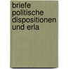 Briefe Politische Dispositionen Und Erla by Unknown