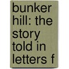 Bunker Hill: The Story Told In Letters F door Onbekend
